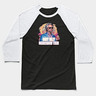 BABY BILLY MISBEHAVIN TOUR Baseball T-Shirt